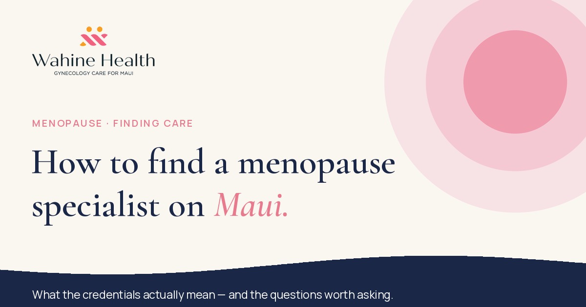 How to find a menopause specialist on Maui — Wahine Health, Wailea