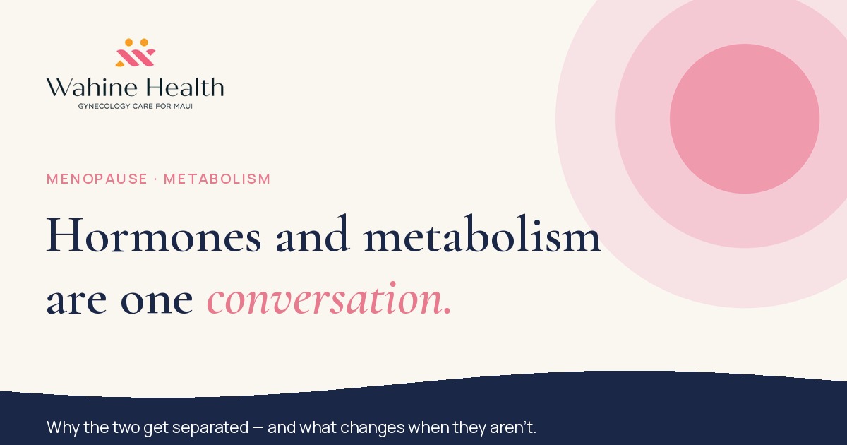 Hormones and metabolism are one conversation — Wahine Health, Wailea Maui