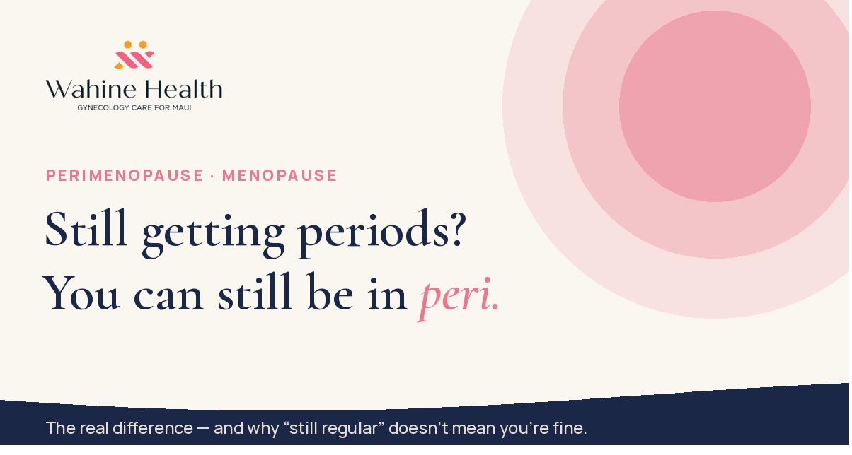 Still getting periods? You can still be in peri — Wahine Health
